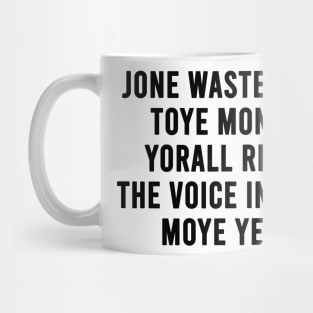 JONE WASTE YORE TOYE MONME YORALL REDIII THE VOICE INSOIDE MOYE YEDD (white) Mug